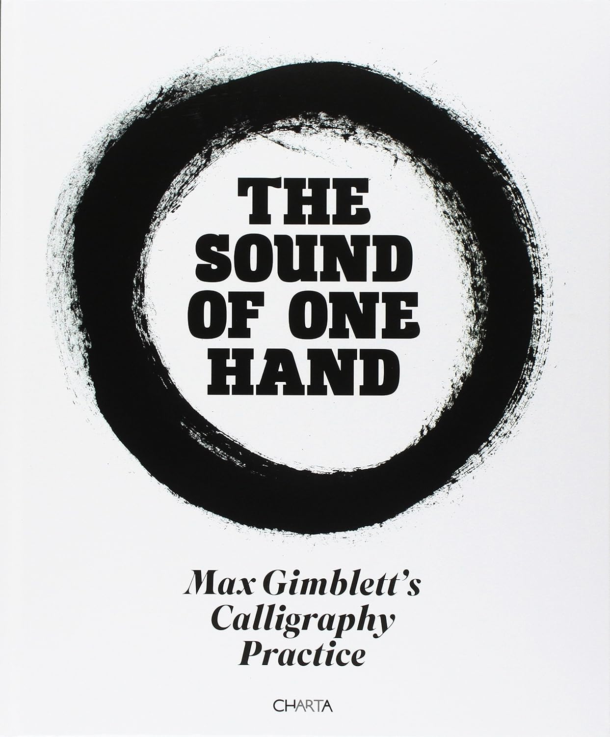 The Sound of One Hand : Max Gimblett's Calligraphy Practice